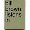 Bill Brown Listens In door Wayne Whipple