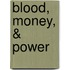 Blood, Money, & Power