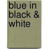 Blue in Black & White door Peter Toshinsky