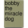 Bobby the Miracle Dog door Helene Vorce-Tish