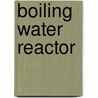 Boiling Water Reactor by Frederic P. Miller