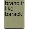 Brand It Like Barack! door Gary Kaskowitz