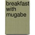 Breakfast with Mugabe