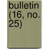 Bulletin (16, No. 25)