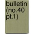Bulletin (no.40 Pt.1)