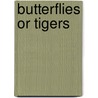 Butterflies Or Tigers door Liza M. Tilson