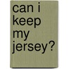Can I Keep My Jersey? door Paul Shirley