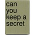 Can You Keep A Secret