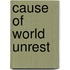 Cause of World Unrest