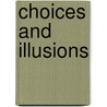Choices And Illusions by Eldon Taylor