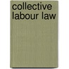 Collective Labour Law door Timothy J. Archer