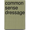 Common Sense Dressage by Sally O'connnor