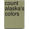 Count Alaska's Colors door Shelley Gill