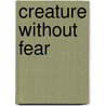 Creature Without Fear by Bryan Murawski