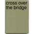 Cross Over the Bridge