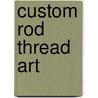 Custom Rod Thread Art by Dale P. Clemens