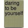 Daring to Be Yourself door Alexandra Stoddard