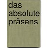 Das absolute Präsens by Karl Heinz Bohrer