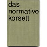Das normative Korsett by Karin Schrott