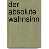 Der absolute Wahnsinn door Ursula Nawroth