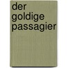 Der goldige Passagier by Françoise Egli