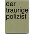 Der traurige Polizist