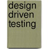 Design Driven Testing door Matt Stephens