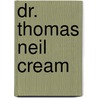 Dr. Thomas Neil Cream by David Fennario