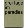 Drei Tage im Paradies door Werner Köhler