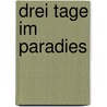 Drei Tage im Paradies by Werner Köhler