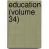 Education (Volume 34) by Thomas Williams Bicknell