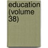 Education (Volume 38)
