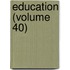 Education (Volume 40)