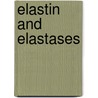 Elastin and Elastases door William Hornebeck