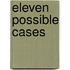 Eleven Possible Cases
