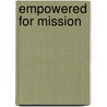 Empowered For Mission door Tom A. Maus