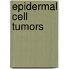 Epidermal Cell Tumors door Kim M. Hiatt