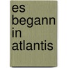 Es begann in Atlantis by Christiane Sautter