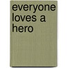 Everyone Loves a Hero by Marie Force