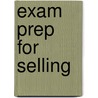 Exam Prep For Selling door Tanner Weitz