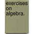 Exercises On Algebra.