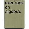 Exercises On Algebra. door James Hamblin Smith