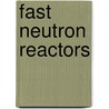 Fast Neutron Reactors door Not Available