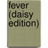 Fever (daisy Edition)