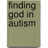 Finding God in Autism door Kathy Medina