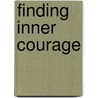 Finding Inner Courage door Mark Nepo