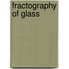 Fractography Of Glass by R.C. Bradt