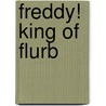 Freddy! King Of Flurb door Peter Hannan