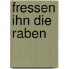 Fressen ihn die Raben door Volker Streiter