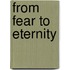 From Fear To Eternity